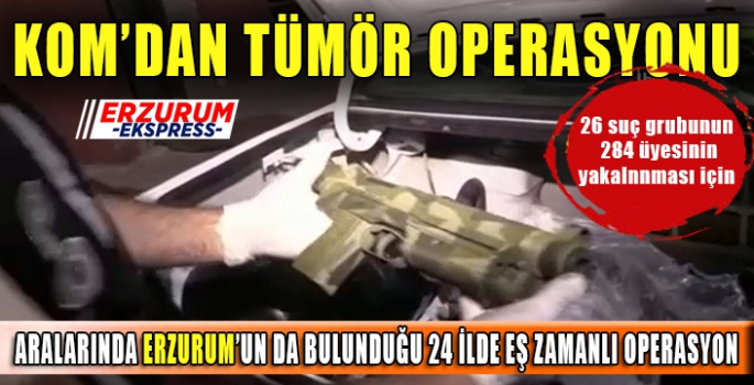 24 İLDE TÜMÖR OPERASYONU 