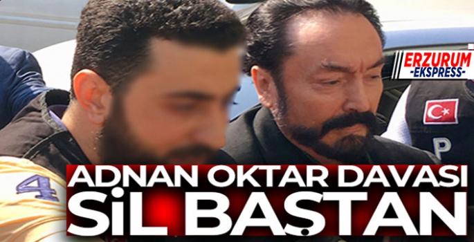 Adnan Oktar davası sil baştan