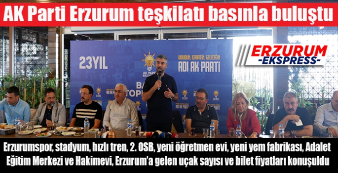  AK Parti Erzurum teşkilatı basınla buluştu