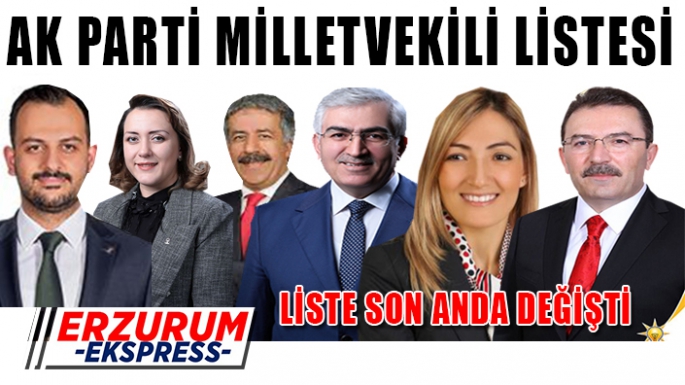 AK PARTİ LİSTELERİNDE SON DAKİKA DEĞİŞİKLİĞİ 