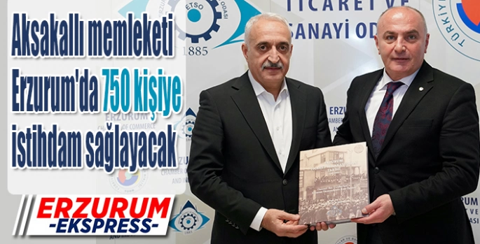 Aksakallı memleketi Erzurum'da 750 kişiye istihdam sağlayacak