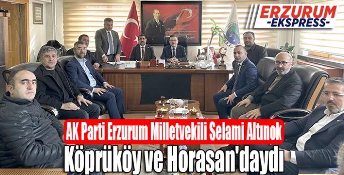 Altınok, Köprüköy ve Horasan'daydı. 