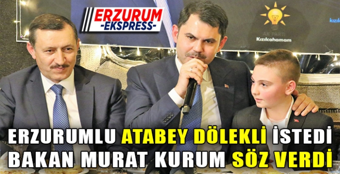 ATABEY İSTEDİ, BAKAN KURUM KIRMADI 