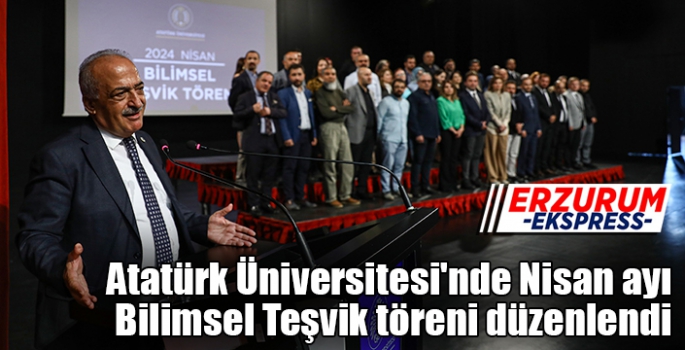 Atatürk Üniversitesi'nde Nisan ayı Bilimsel Teşvik töreni düzenlendi