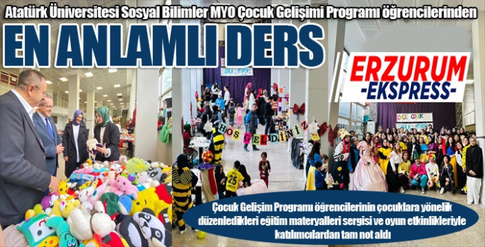 Atatürk Üniversitesi Sosyal Bilimler MYO Çocuk Gelişimi Programı öğrencilerinden en anlamlı ders...