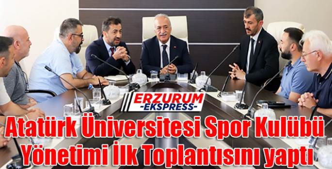 Atatürk Üniversitesi Spor Kulübü Yönetimi İlk Toplantısını yaptı