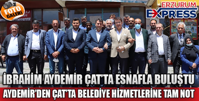 AYDEMİR, ÇAT İLÇESİNİ ZİYARET ETTİ.