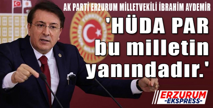 AYDEMİR, HÜDA PAR BU MİLLETİN YANINDADIR.