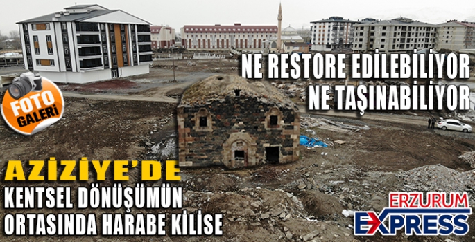 Aziziye'de kentsel dönüşümün tam ortasında harabe bir kilise