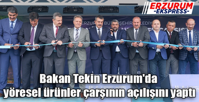 Bakan Tekin Erzurum'da yöresel ürünler çarşının açılışını yaptı