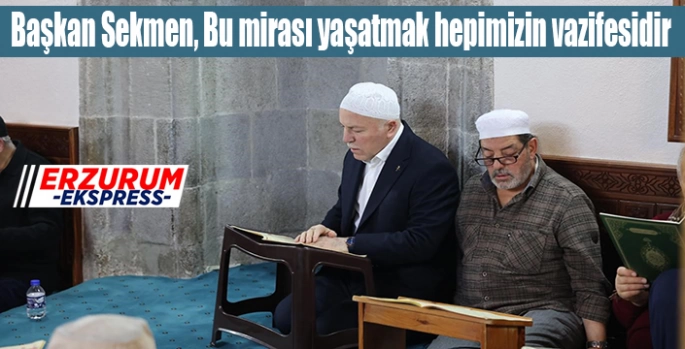 Başkan Sekmen, Bu mirası yaşatmak hepimizin vazifesidir.