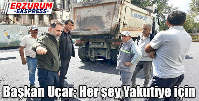 Başkan Uçar; Her şey Yakutiye için