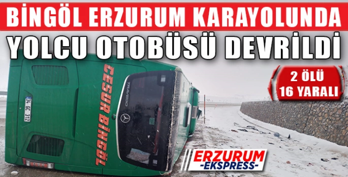 Bingöl Erzurum Karayolunda, yolcu otobüsü devrildi: 2 ölü, 16 yaralı