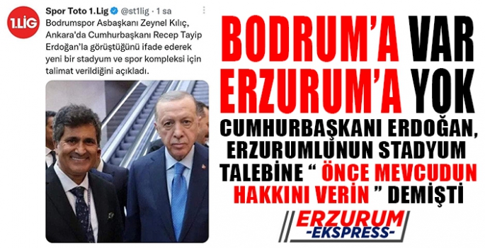 BODRUM’A VAR ERZURUM’A YOK