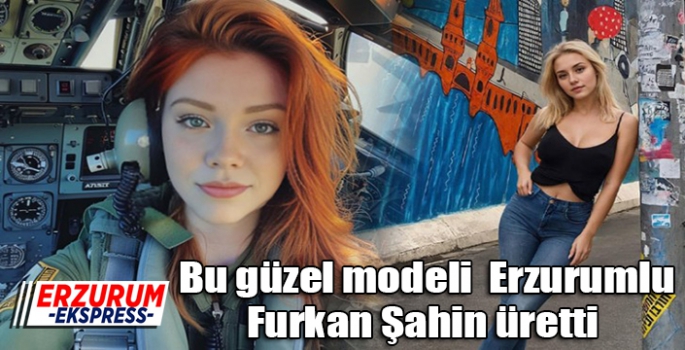 Bu güzel modeli  Erzurumlu Furkan Şahin üretti. 
