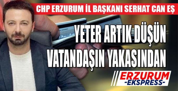 Can Eş, yeter artık düşün vatandaşın yakasından