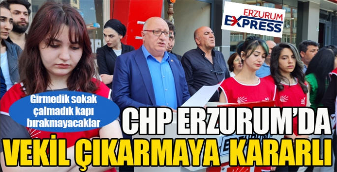 CHP, Erzurum'da vekil çıkarmaya kararlı...