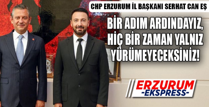 CHP Erzurum il başkanı Serhat Can Eş te hodri meydan dedi. 