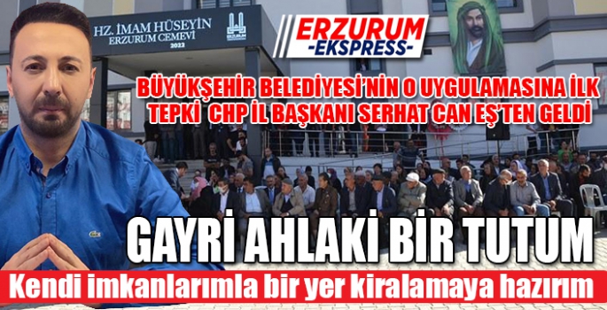 CHP İl Başkanı Serhat Can Eş, kendi imkanlarımla bir yer kiralamaya hazırım. 
