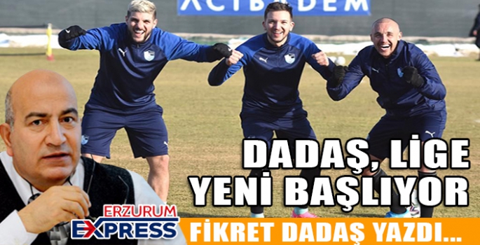 ‘ DADAŞ, LİGE YENİ BAŞLIYOR ‘