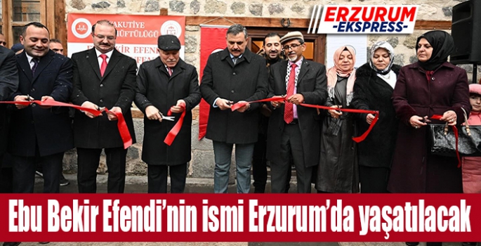 Ebu Bekir Efendi’nin ismi Erzurum’da yaşatılacak