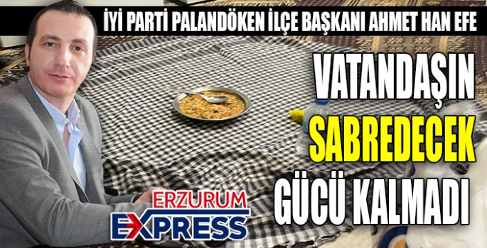 EFE, VATANDAŞIN SABREDECEK GÜCÜ KALMADI