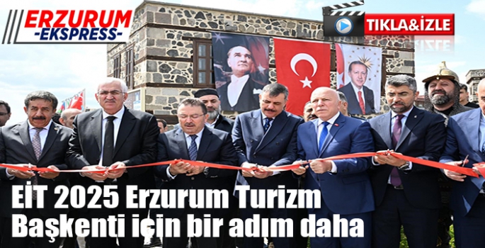 EİT 2025 Erzurum Turizm Başkenti için bir adım daha