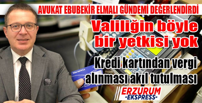 Elmalı, Valiliğin böyle bir yetkisi yok, kredi kartından vergi alınması akıl tutulması 