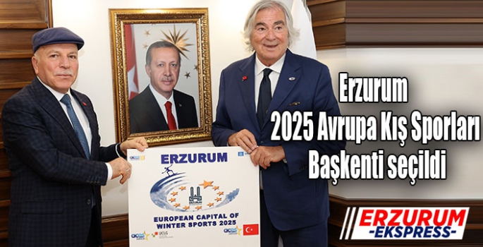 Erzurum 2025 Avrupa Kış Sporları Başkenti seçildi