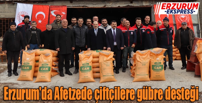 Erzurum'da Afetzede çiftçilere gübre desteği