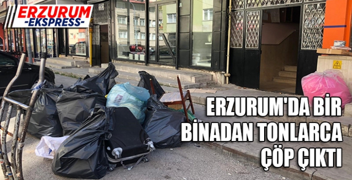 ERZURUM'DA BİR BİNADAN TONLARCA ÇÖP ÇIKTI