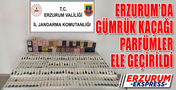 Erzurum’da gümrük kaçağı parfüm ele geçirildi