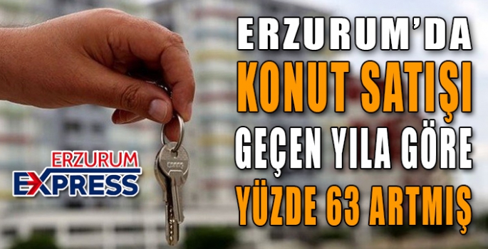 Erzurum’da konut satışlarında yüzde 63’lük artış