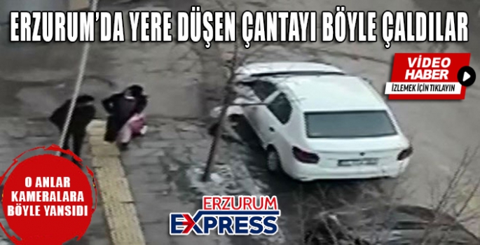 Erzurum'da yere düşen çantayı çaldılar, o anlar güvenlik kamerasına yansıdı