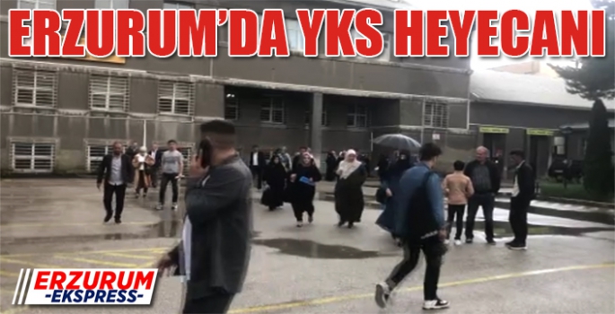Erzurum’da YKS heyecanı başladı