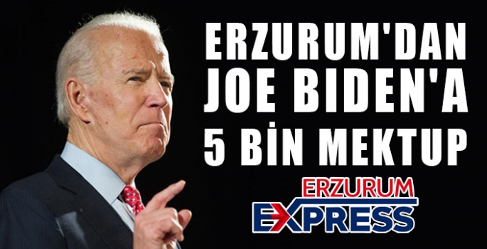 ERZURUM'DAN BIDEN'A 5 BİN MEKTUP