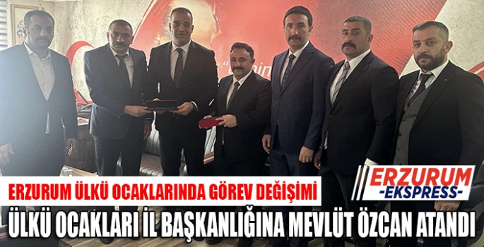 ERZURUM ÜLKÜ OCAKLARINDA GÖREV DEĞİŞİMİ