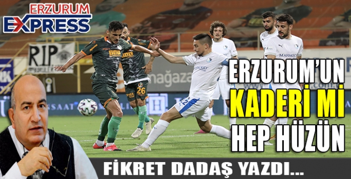 Erzurum'un kaderi mi; hep hüzün ?