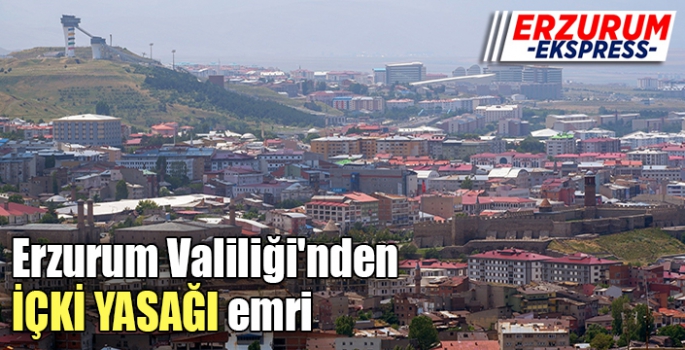  Erzurum Valiliği'nden içki yasağı emri