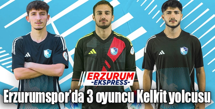 Erzurumspor’da 3 oyuncu Kelkit yolcusu