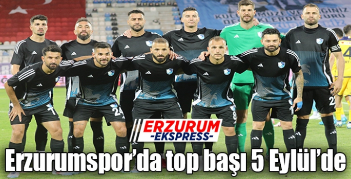 Erzurumspor’da top başı 5 Eylül’de