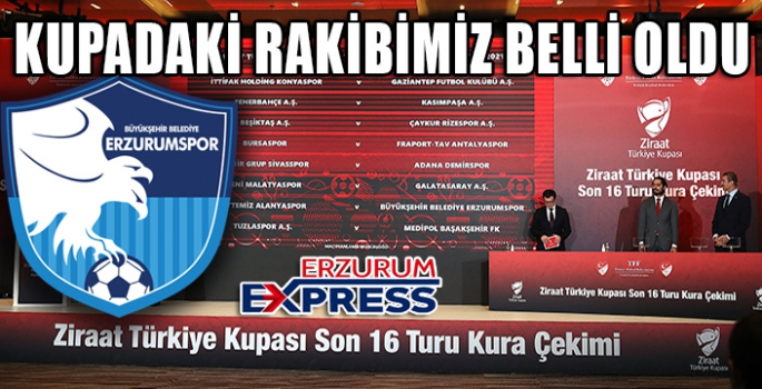 ERZURUMSPOR'UN KUPADAKİ RAKİBİ BELLİ OLDU 