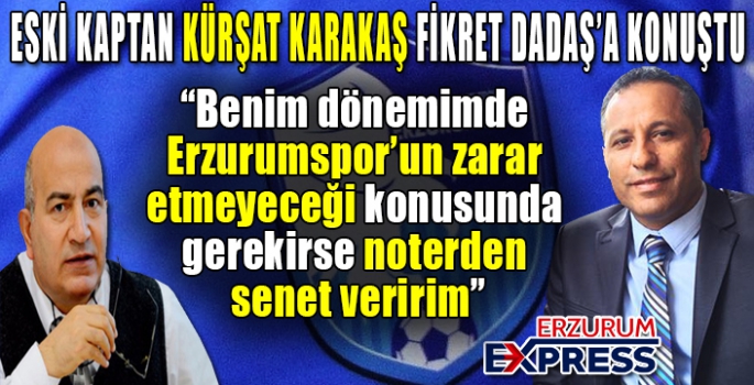 ESKİ KAPTAN KÜRŞAT KARAKAŞ FİKRET DADAŞ’A KONUŞTU