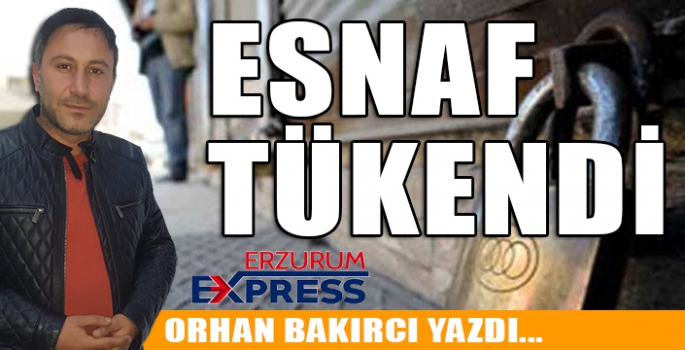 ESNAF TÜKENDİ