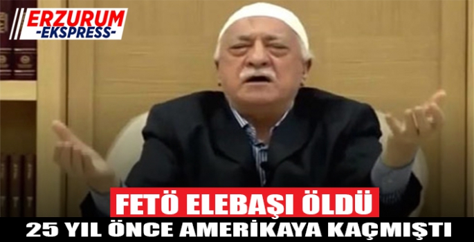 FETÖ elebaşı öldü