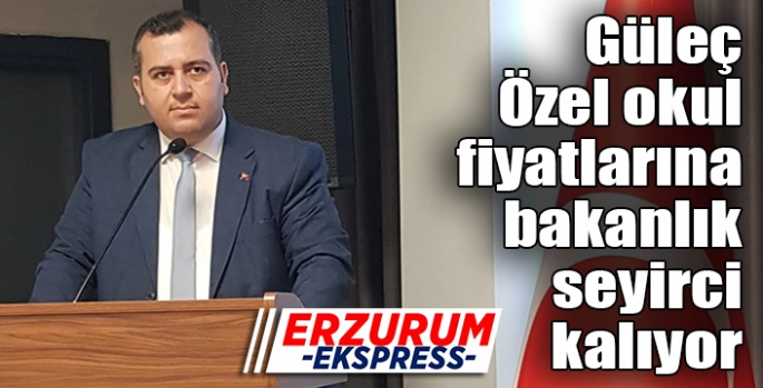 Güleç, Özel okul fiyatlarına bakanlık seyirci kalıyor.