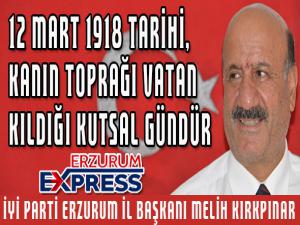 12 Mart 1918 tarihi, kanın toprağı vatan kıldığı kutsal sabahtır