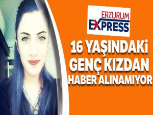 16 yaşındaki genç kızdan haber alınamıyor