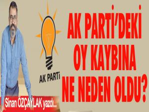 AK PARTİDEKİ OY KAYBINA NE NEDEN OLDU? 