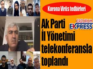 Ak Parti İl Yönetimi telekonferansla toplandı